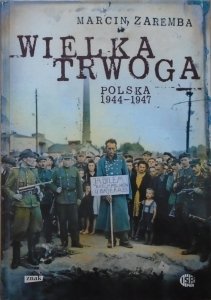 Marcin Zaremba • Wielka trwoga. Polska 1944-1947
