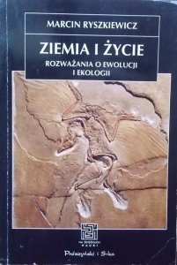 Marcin Ryszkiewicz • Ziemia i życie. Rozważania o ewolucji i ekologii 