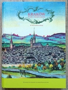 Kraków. Studia z dziejów miasta w 750 rocznicę lokacji