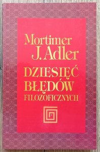Mortimer J. Adler • Dziesięć błędów filozoficznych