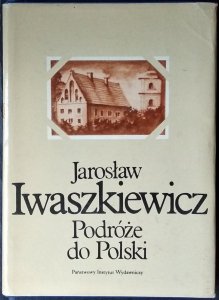 Jarosław Iwaszkiewicz • Podróże do Polski