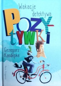 Grzegorz Kasdepke • Wakacje detektywa Pozytywki 