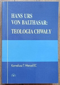 Korneliusz T. Wencel • Hans Urs Von Balthasar: Teologia chwały