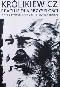 Piotr Kletowski, Piotr Marecki • Królikiewicz. Pracuję dla przyszłości (wywiad rzeka)