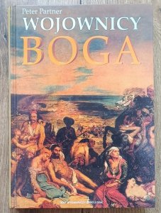 Peter Partner • Wojownicy boga. Święte wojny chrześcijaństwa i islamu