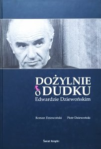 Roman Dziewoński, Piotr Dziewoński • Dożylnie o Dudku Edwardzie Dziewońskim