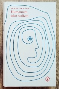 Paweł Armada • Humanizm jako realizm