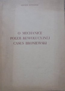 Zbigniew Siatkowski • O mechanice poezji rewolucyjnej: casus Broniewski [dedykacja autora]