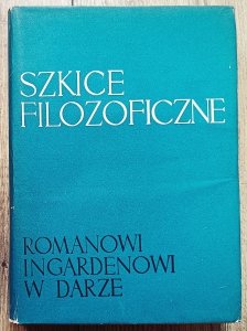 Szkice filozoficzne. Romanowi Ingardenowi w darze