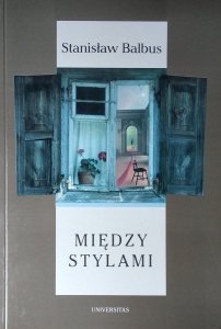 Stanisław Balbus • Między stylami