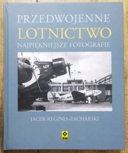 Jacek Reginia-Zacharski • Przedwojenne lotnictwo. Najpiękniejsze fotografie