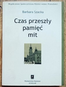 Barbara Szacka • Czas przeszły, pamięć, mit