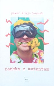 Paweł Konjo Konnak • Randka z mutantem