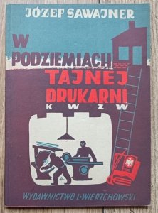 Józef Sawajner • W podziemiach tajnej drukarni / 1947