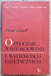 Piotr Graff • O procesie wartościowania i wartościach estetycznych