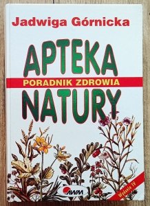 Jadwiga Górnicka • Apteka natury. Poradnik zdrowia