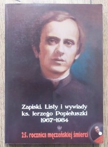 Zapiski. Listy i wywiady ks. Jerzego Popiełuszki 1967-1984