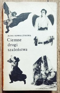 Alina Kowalczykowa • Ciemne drogi szaleństwa 