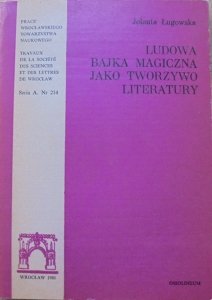 Jolanta Ługowska • Ludowa bajka magiczna jako tworzywo literatury