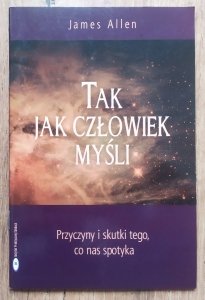 James Allen • Tak jak człowiek myśli. Przyczyny i skutki tego, co nas spotyka