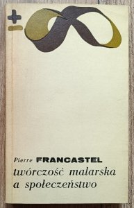 Pierre Francastel • Twórczość malarska a społeczeństwo