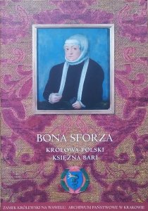 katalog wystawy • Bona Sforza. Królowa Polski, księżna Bari