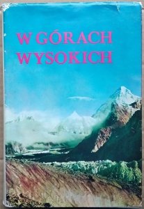 red. Kazimierz Saysse-Tobiczyk • W górach wysokich. Kompendium polskich wypraw wysokogórskich