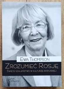 Ewa Thompson • Zrozumieć Rosję. Święte szaleństwo w kulturze rosyjskiej