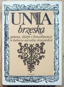 Unia brzeska. Geneza, dzieje i konsekwencje w kulturze narodów słowiańskich