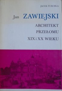 Jacek Purchla • Jan Zawiejski. Architekt przełomu wieków
