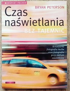 Bryan Peterson • Czas naświetlania bez tajemnic