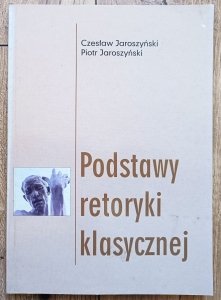 Czesław i Piotr Jaroszyński • Podstawy retoryki klasycznej