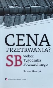 Roman Graczyk • Cena przetrwania? SB wobec Tygodnika Powszechnego 