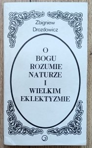 Zbigniew Drozdowicz • O Bogu, Rozumie, Naturze i Wielkim Eklektyzmie. Szkice z filozofii francuskiej