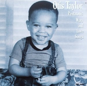 Otis Taylor • Pentatonic Wars and Love Songs • CD