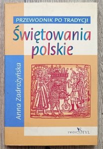 Anna Zadrożyńska • Świętowanie polskie. Przewodnik po tradycji