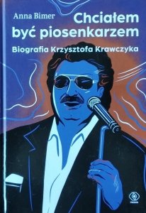 Anna Bimer • Chciałem być piosenkarzem Biografia Krzysztofa Krawczyka
