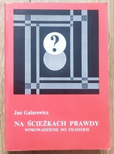 Jan Galarowicz • Na ścieżkach prawdy. Wprowadzenie do filozofii