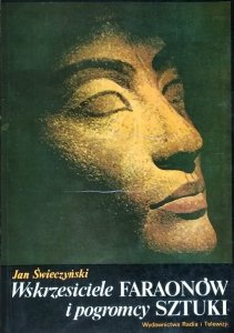 Jan Świeczyński • Wskrzesiciele faraonów i pogromcy sztuki
