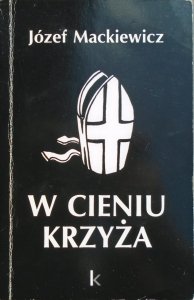 Józef Mackiewicz • W cieniu krzyża