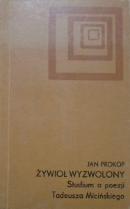 Jan Prokop • Żywioł wyzwolony. Studium o poezji Tadeusza Micińskiego