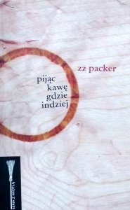 Zz Packer • Pijąc kawę gdzie indziej 