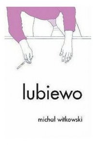 Michał Witkowski • Lubiewo