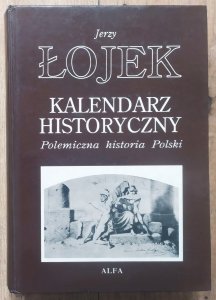Jerzy Łojek • Kalendarz historyczny. Polemiczna historia Polski
