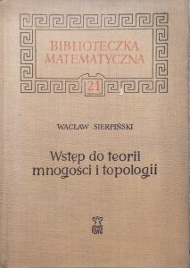 Wacław Sierpiński • Wstęp do teorii mnogości i topologii