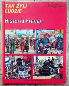 Tak żyli ludzie. Historia Francji