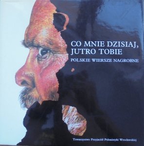 Jacek Kolbuszewski • Co mnie dzisiaj, jutro tobie. Polskie wiersze nagrobne