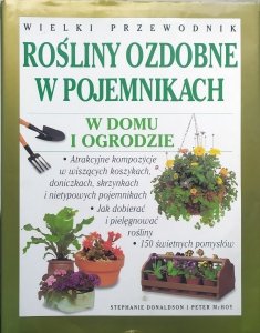 Stephanie Donaldson, Peter McHoy • Rośliny ozdobne w pojemnikach w domu i ogrodzie