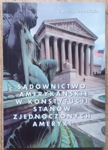 Violetta Siedlińska • Sądownictwo amerykańskie w konstytucji Stanów Zjednoczonych Ameryki