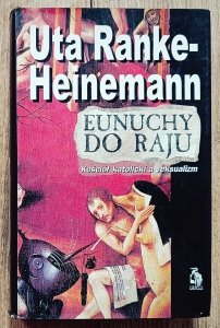Uta Ranke-Heinemann • Eunuchy do raju. Kościół katolicki a seksualizm